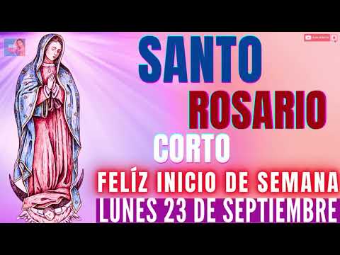 EL SANTO ROSARIO CORTO DE HOY LUNES 23 DE SEPTIEMBRE