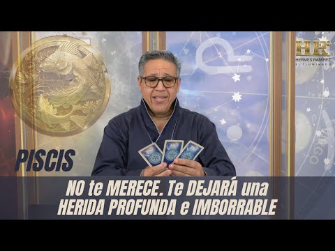 PISCIS: NO te MERECE. Te DEJARÁ una HERIDA PROFUNDA e IMBORRABLE que no podrás PERDONAR