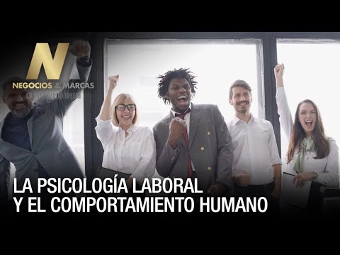 La Psicología Laboral y el Comportamiento Humano - Negocios Y Marcas