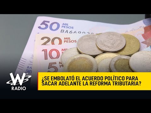 Estaría embolatado el acuerdo político en torno a la Reforma Tributaria