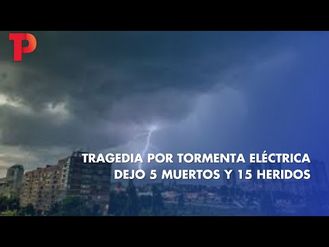 Tragedia por tormenta eléctrica dejo 5 muertos y 15 heridos | 16.04.2023 | Telepacífico Noticias