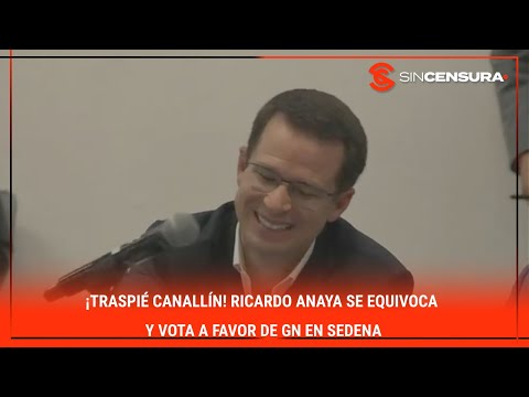 ¡TRASPIÉ CANALLÍN! #RicardoAnaya SE EQUIVOCA y vota a favor de #GN en #SEDENA