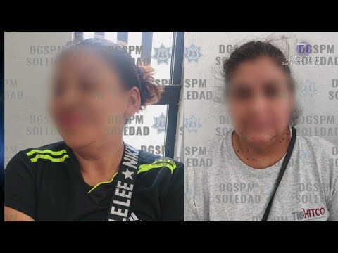 Detención de mujeres en Soledad fue en flagrancia : Ayuntamiento