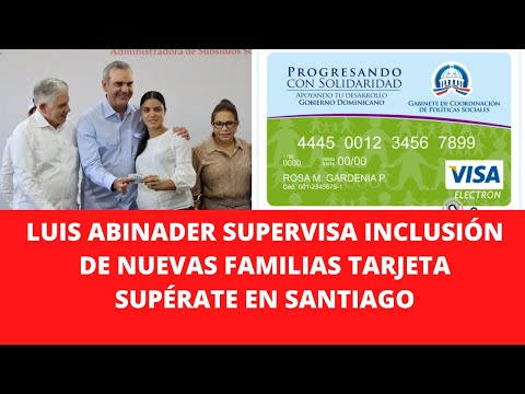 LUIS ABINADER SUPERVISA INCLUSIÓN DE NUEVAS FAMILIAS TARJETA SUPÉRATE EN SANTIAGO