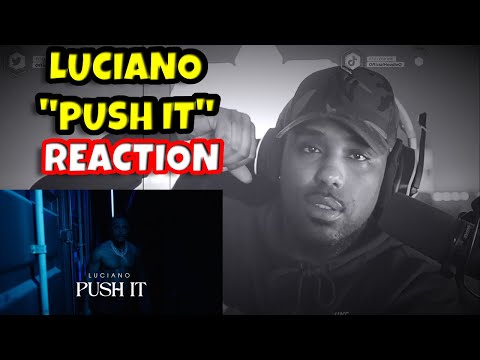 LUCIANO - PUSH IT 💪🏾 REACTION 🔥🔥