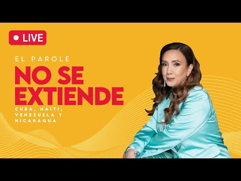 ULTIMO PAROLE: NO se extendera el parole para Cuba, Haiti, Venezuela y Nicaragua - Kathia Quiros