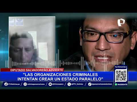 #24HORAS| DIPUTADO DE EL SALVADOR ACONSEJA AL PERÚ TOMAR ACCIONES CONTRA LA DELINCUENCIA