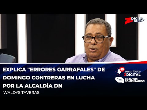 Waldys Taveras explica errores garrafales de Domingo Contreras en lucha por la Alcaldía DN