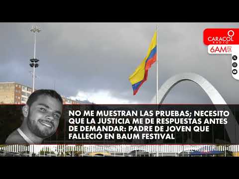 Necesito que la justicia me dé respuestas: Padre de joven que falleció en Baum Festival