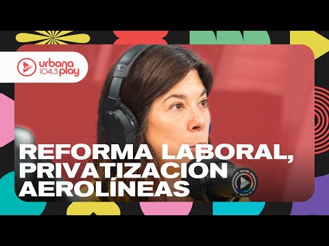 Reforma laboral reglamentada, privatización Aerolíneas Argentinas, incendios en Córdoba #DeAcáEnMás