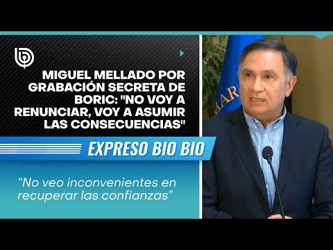 Miguel Mellado por grabación secreta de Boric: No voy a renunciar, voy a asumir las consecuencias