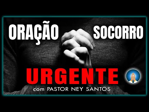 ORAC?A?O POR SOCORRO URGENTE | Pastor Ney Santos