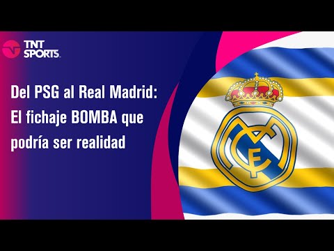 Del PSG al Real Madrid: El fichaje BOMBA que podría ser realidad - TNT Sport