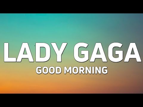 Lady Gaga - Good Morning (Lyrics)