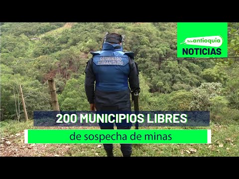 200 municipios libres de sospecha de minas - Teleantioquia Noticias