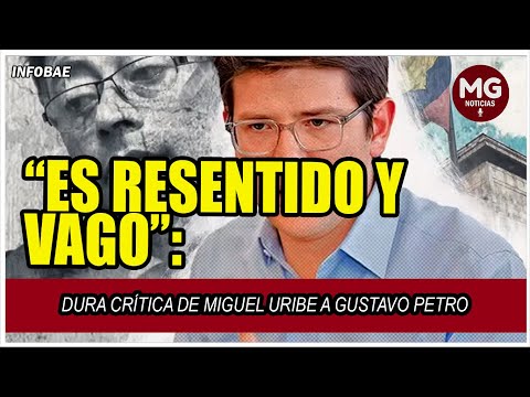 RESENTIDO Y VAGO  Dura crítica de Miguel Uribe a Gustavo Petro