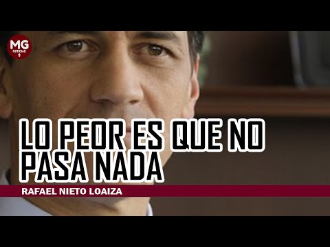 LO PEOR ES QUE NO PASA NADA  Columna Rafael Nieto Loaiza