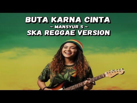 Buta Karena Cinta – Mansyur S | Ska Reggae Cover | Dangdut Reggae Nostalgia