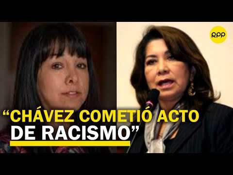 “Martha Chávez intenta minimizar el acto de racismo. Tiene que ser investigada”: Mirtha Vásquez
