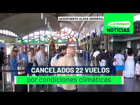 Cancelados 22 vuelos por condiciones climáticas - Teleantioquia Noticias