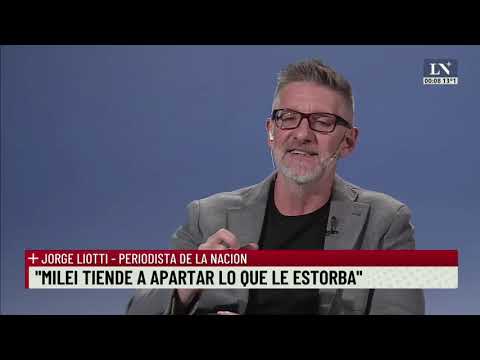 Jorge Liotti: Milei tiende a apartar lo que le estorba; +Entrevistas con Luis Novaresio