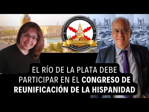 El Río de la Plata debe participar en el Congreso de Reunificación de  la Hispanidad