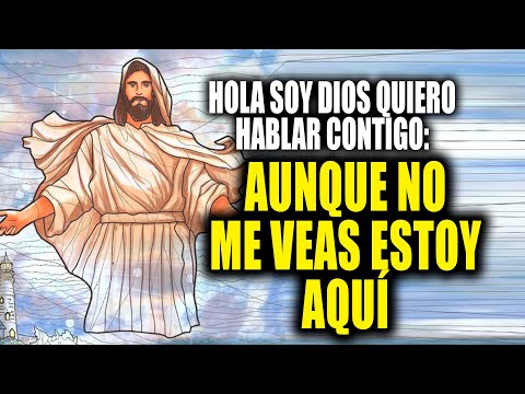 HOLA SOY DIOS QUIERO HABLAR CONTIGO - AUNQUE NO ME VEAS ESTOY AQUÍ