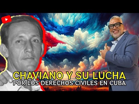 Chaviano y su lucha por los derechos civiles en Cuba | Carlos Calvo