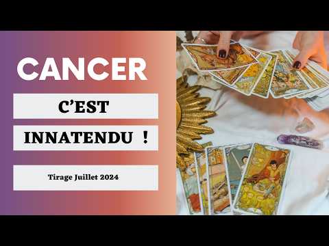 Cancer Vous Ne Vous y Attendez Pas ! Tirage Juillet  2024