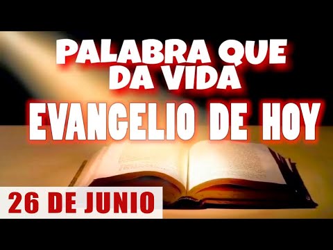 EVANGELIO DE HOY l MIÉRCOLES 26 DE JUNIO | CON ORACIÓN Y REFLEXIÓN | PALABRA QUE DA VIDA