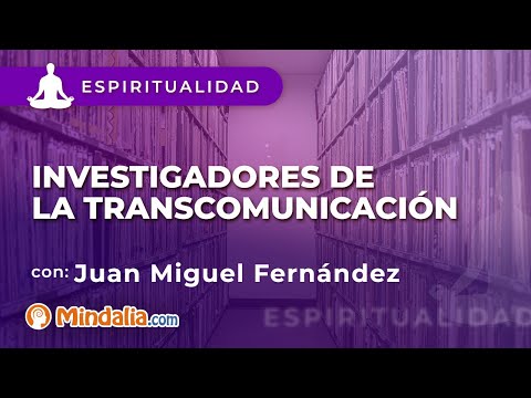 Investigadores de la transcomunicación, por Juan Miguel Fernández