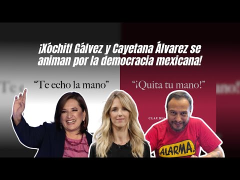 ¡Xóchitl Gálvez y Cayetana Álvarez se animan por la democracia mexicana!