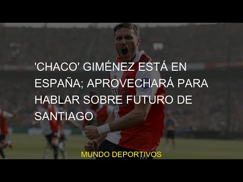 #Chaco #aprovechará #futuro #hablar #Santiago #Giménez #España