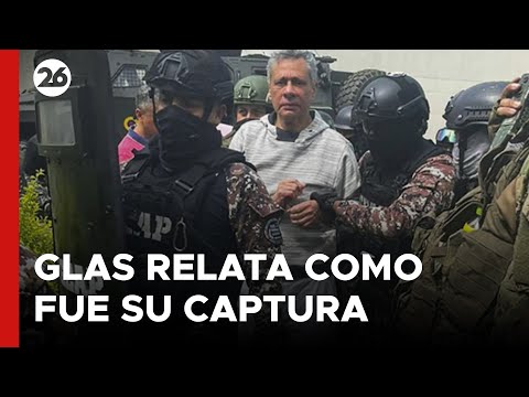 ECUADOR | El ex vicepresidente Glas relató cómo fue su captura en la embajada mexicana