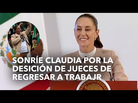 Claudia Sheinbaum sonríe tras el regreso de jueces a trabajar