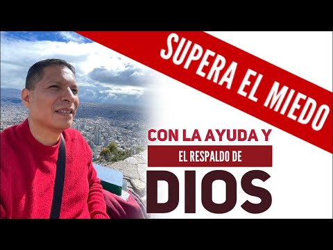 Supera el miedo  Con la ayuda y el respaldo de Dios