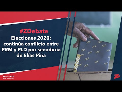 #ZDebate: Elecciones 2020: continúa conflicto entre PRM y PLD por senaduría de Elías Piña