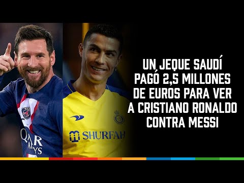 Un jeque saudí pagó 2,5 millones de euros para ver a #CristianoRonaldo contra #Messi