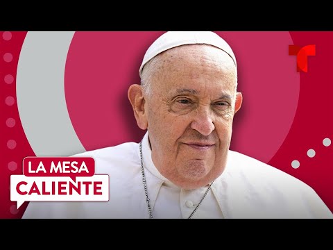 Papa Francisco comparte un mensaje al mundo sobre su estado de salud | La Mesa Caliente