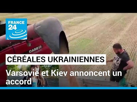 Varsovie et Kiev annoncent un accord pour le transit de céréales ukrainiennes • FRANCE 24