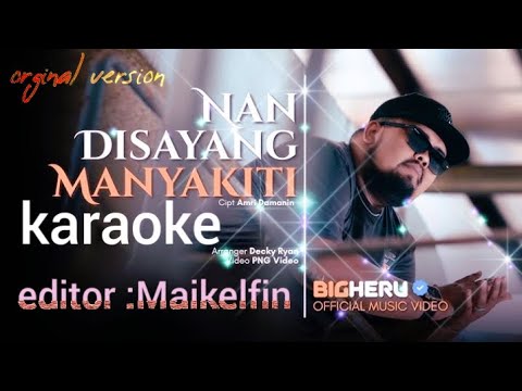 Karaoke Nan disayang manyakiti BigHeru_--Official Music Video Orginal version__--Editor:Maikelfin