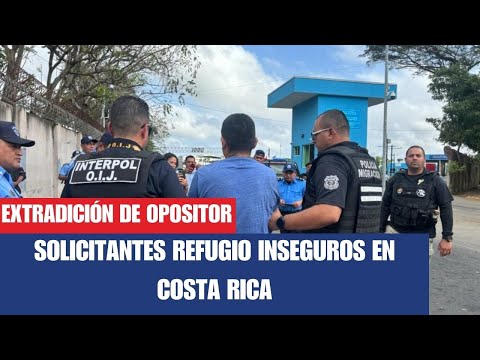 Nicaragüenses solicitantes de refugio no están seguros en Costa Rica tras extradición de opositor