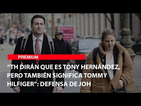 “TH dirán que es Tony Hernández, pero también significa Tommy Hilfiger”: Defensa de JOH