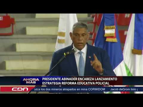 Presidente Luis Abinader encabeza lanzamiento estrategia Reforma Educativa Policial