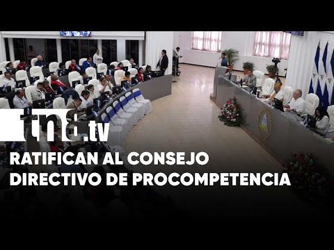 Ratifican en Nicaragua a miembros de Consejo Directivo de PROCOMPETENCIA