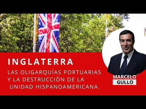 INGLATERRA, Las Oligarquías portuarias y la destrucción de la Unidad Hispanoamericana.