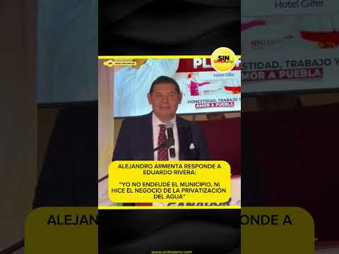 Alejandro Armenta responde a Eduardo Rivera: “yo no endeudé al municipio ni privaticé el agua”