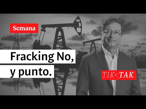 En la era Petro, Fracking No, y punto. | Tik Tak