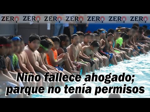 Niño fallece ahogado; parque no tenía permisos. Zero Noticias - 19/JUNIO/2023