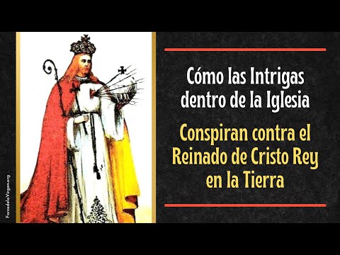 Cómo las Intrigas dentro de la Iglesia Conspiran contra el Reinado de Cristo Rey en la Tierra